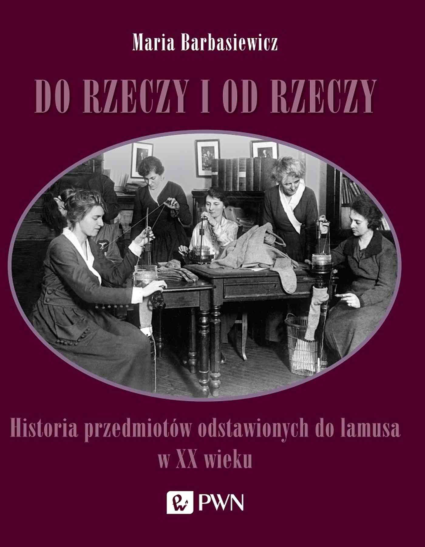 Kniha Do rzeczy i od rzeczy Maria Barbasiewicz