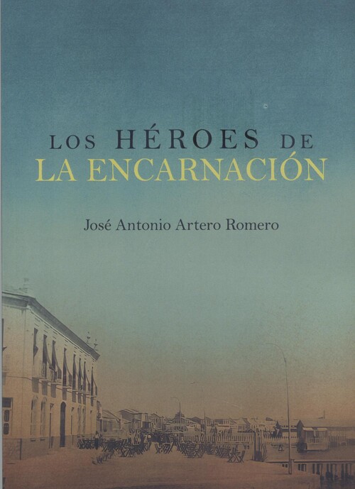 Kniha LOS HÉROES DE LA ENCARNACIÓN JOSE ANTONIO ARTERO ROMERO