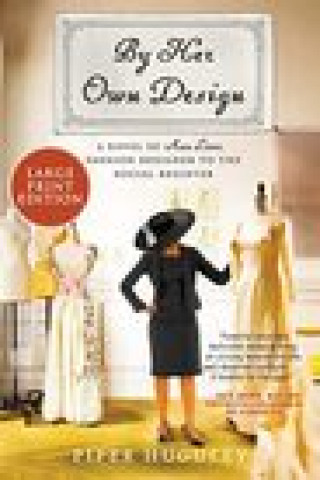 Kniha By Her Own Design: A Novel of Ann Lowe, Fashion Designer to the Social Register 