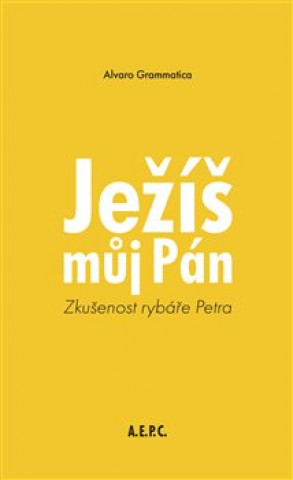 Książka Ježíš můj Pán - Zkušenost rybáře Petra Alvaro Grammatica