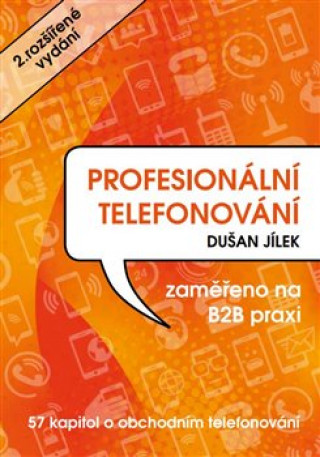 Kniha Profesionální telefonování - 57 kapitol o obchodním telefonování Dušan Jílek
