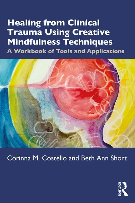 Książka Healing from Clinical Trauma Using Creative Mindfulness Techniques Corinna  M. Costello
