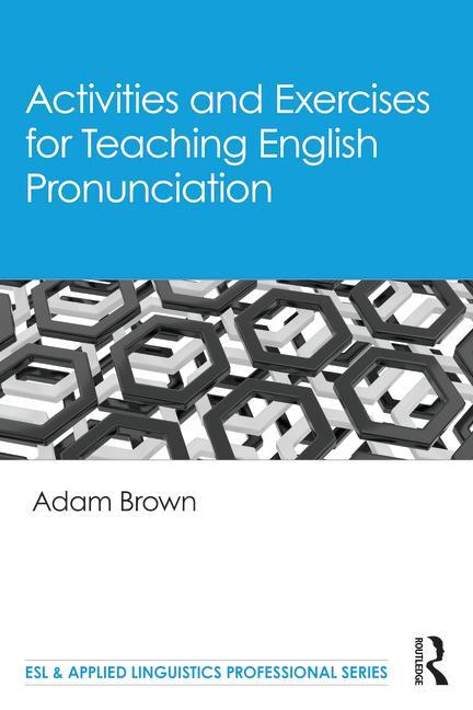 Könyv Activities and Exercises for Teaching English Pronunciation Adam Brown