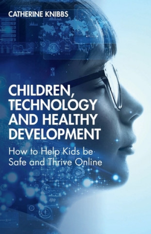 Book Children, Technology and Healthy Development Catherine Knibbs