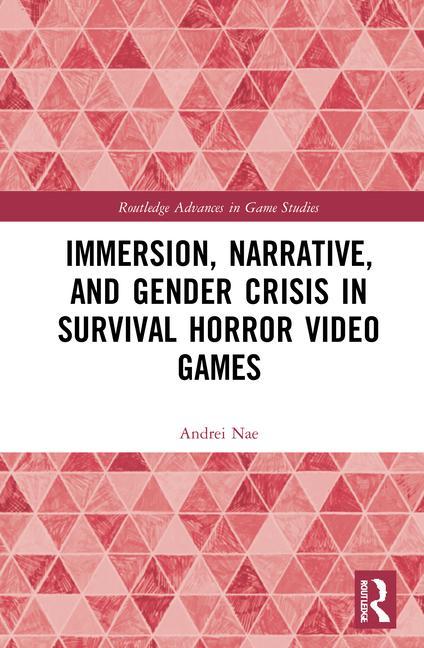 Kniha Immersion, Narrative, and Gender Crisis in Survival Horror Video Games Nae