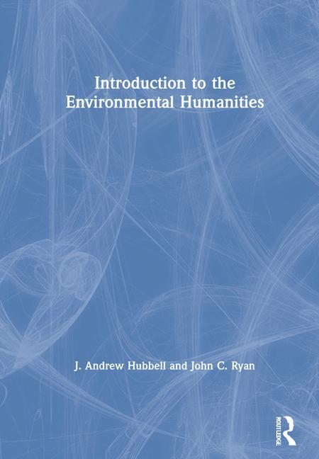 Knjiga Introduction to the Environmental Humanities J. Andrew Hubbell