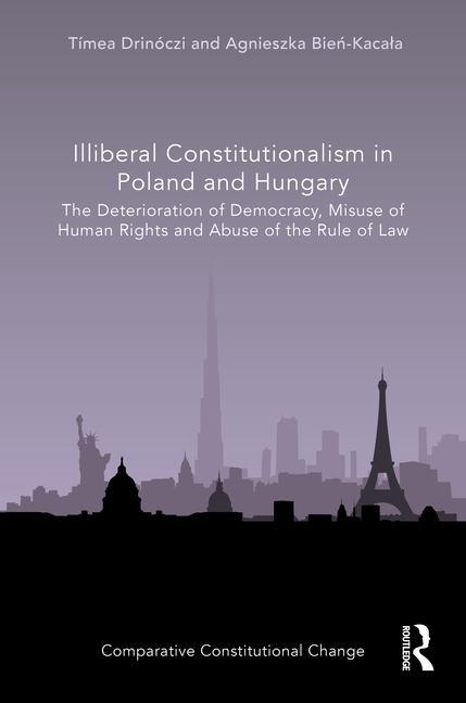 Buch Illiberal Constitutionalism in Poland and Hungary Timea Drinoczi