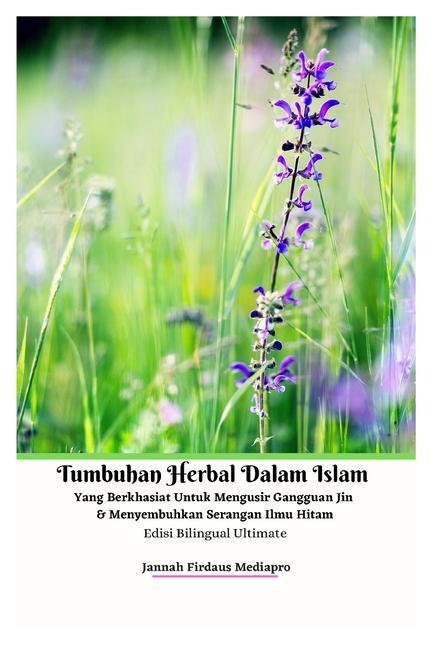 Livre Tumbuhan Herbal Dalam Islam Yang Berkhasiat Untuk Mengusir Gangguan Jin Dan Menyembuhkan Serangan Ilmu Hitam Edisi Bilingual Ultimate Jannah Firdaus Mediapro