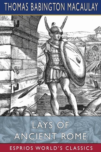 Kniha Lays of Ancient Rome (Esprios Classics) Thomas Babington Macaulay