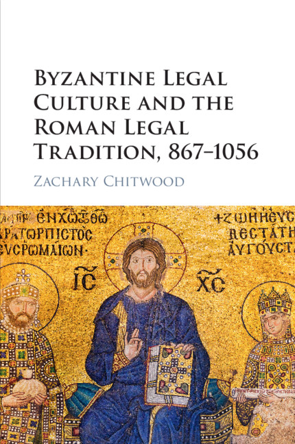 Carte Byzantine Legal Culture and the Roman Legal Tradition, 867-1056 Chitwood