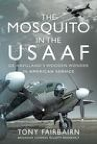 Könyv Mosquito in the USAAF: De Havilland's Wooden Wonder in American Service ANTHONY D FAIRBAIRN