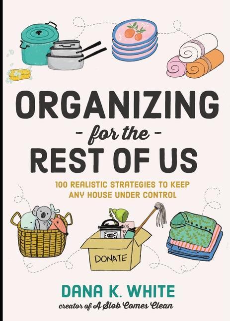 Книга Organizing for the Rest of Us Dana K. White