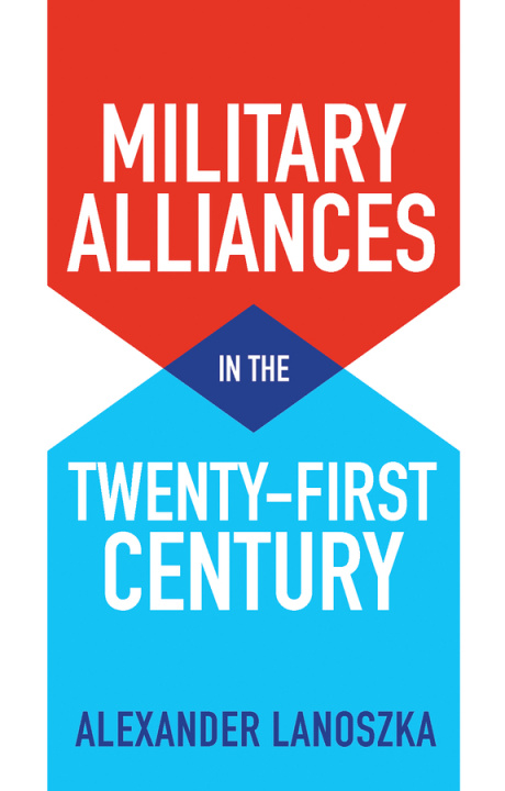 Kniha Military Alliances in the Twenty-First Century Alexander Lanoszka