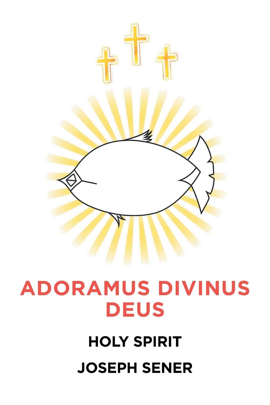 Kniha Adoramus Divinus Deus Joseph Sener