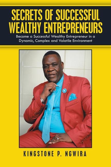 Knjiga Secrets of Successful Wealthy Entrepreneurs NGWIRA KINGSTONE P. NGWIRA