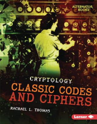 Knjiga Classic Codes and Ciphers Rachael L. Thomas