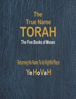 Kniha The True Name Torah: The First Five Books of Moses Yehovah