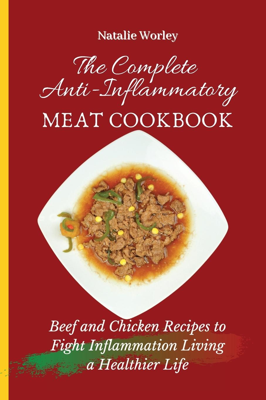 Kniha Complete Anti-Inflammatory Meat Cookbook Natalie Worley