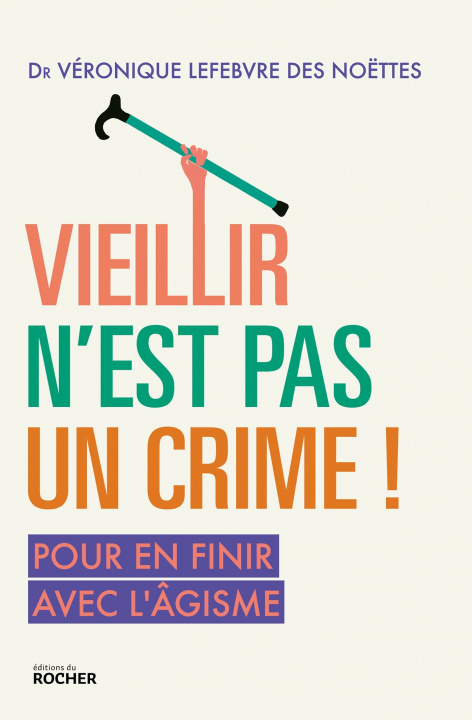 Knjiga Vieillir n'est pas un crime ! Dr Véronique Lefebvre des Noettes