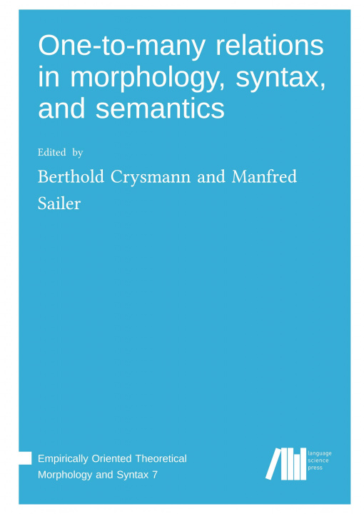 Buch One-to-many relations in morphology, syntax, and semantics Manfred Sailer