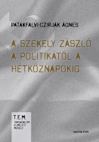 Buch A székely zászló a politikától a hétköznapokig Patakfalvi-Czirják Ágnes