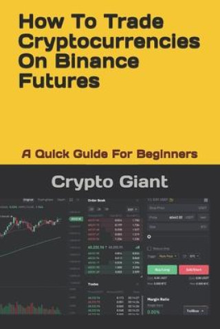 Könyv How To Trade Cryptocurrencies On Binance Futures: A Quick Guide For Beginners 