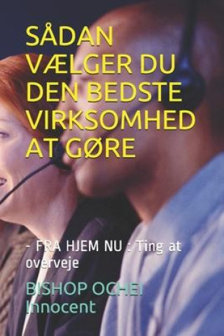 Könyv S?dan V?lger Du Den Bedste Virksomhed at G?re: - FRA HJEM NU: Ting at overveje 