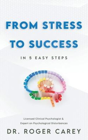 Knjiga From Stress to Success: In 5 Easy Steps Roger Carey