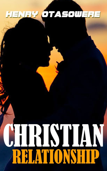 Knjiga Christian Relationship Otasowere Henry Otasowere