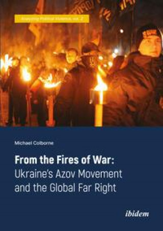 Knjiga From the Fires of War - Ukraine's Azov Movement and the Global Far Right Michael Colborne