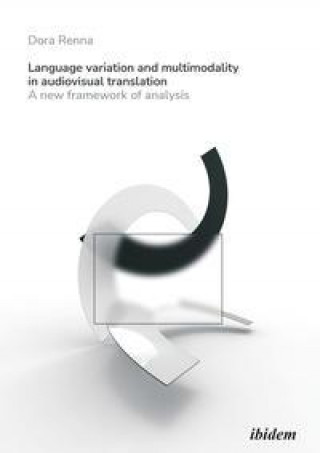 Könyv Language Variation and Multimodality in Audiovis - A New Framework of Analysis Dora Renna