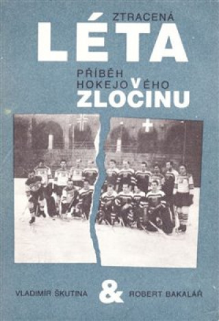 Книга Ztracená léta Přiběh hokejového zločinu Robert  Bakalář