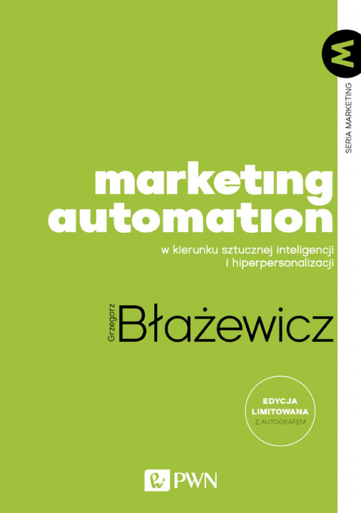 Kniha Marketing Automation. W kierunku sztucznej inteligencji i hiperpersonalizacji Grzegorz Błażewicz