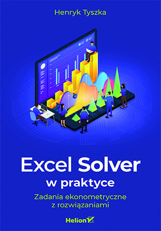 Βιβλίο Excel Solver w praktyce. Zadania ekonometryczne z rozwiązaniami Henryk Tyszka