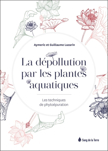 Livre La dépollution par les plantes aquatiques - Les techniques de phytoépuration Lazarin