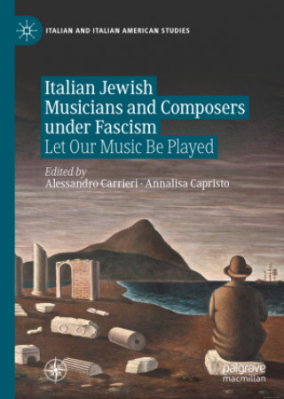 Kniha Italian Jewish Musicians and Composers under Fascism Alessandro Carrieri