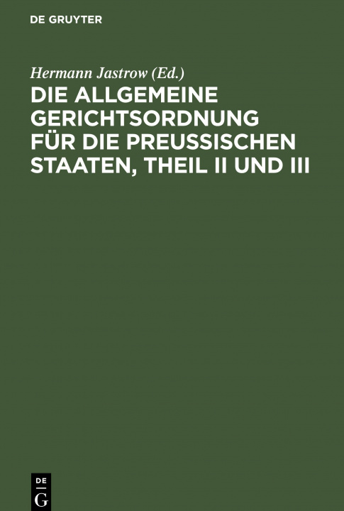 Könyv Allgemeine Gerichtsordnung Fur Die Preussischen Staaten, Theil II Und III 
