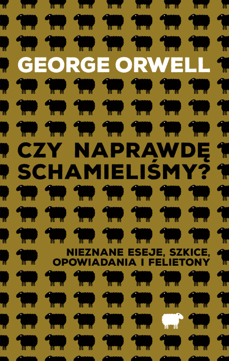 Książka Czy naprawdę schamieliśmy?. Nieznane eseje, szkice, opowiadania i felietony George Orwell