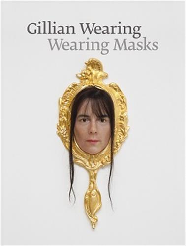 Carte Gillian Wearing: Wearing Masks WEARING GILLIAN