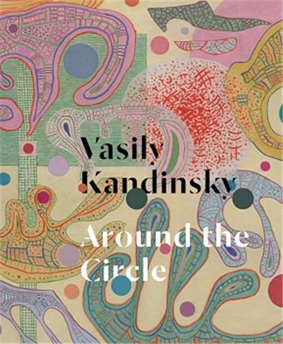 Könyv Vasily Kandinsky: Around the Circle Vasily Kandinsky