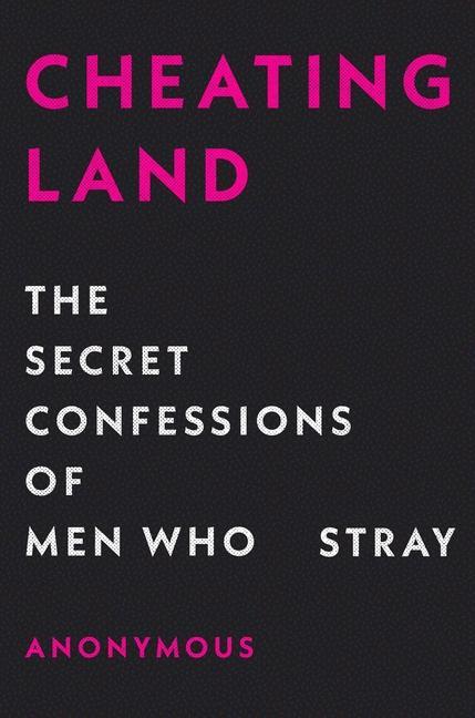 Knjiga Cheatingland: The Secret Confessions of Men Who Stray Anonymous