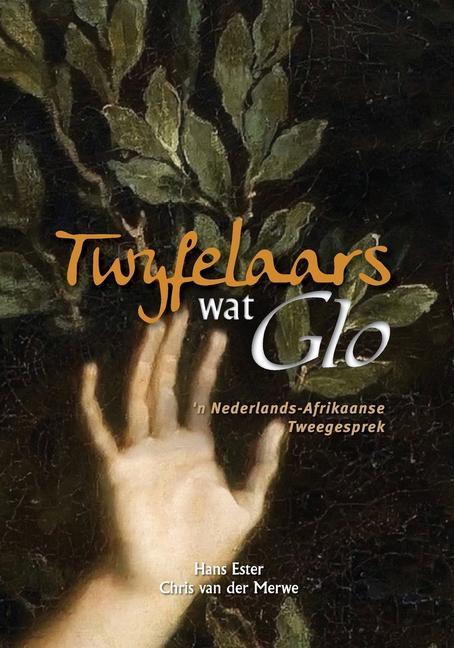 Könyv Twyfelaars wat Glo: 'n Nederlands-Afrikaanse Tweegesprek Hans Ester