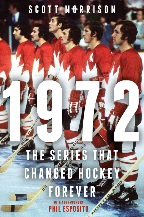 Kniha 1972: The Series That Changed Hockey Forever 