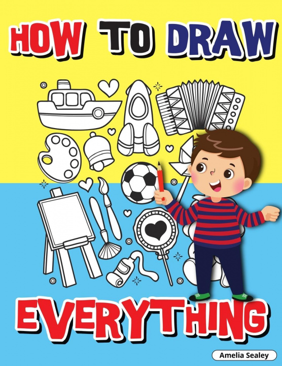 Knjiga How to Draw Everything Amelia Sealey