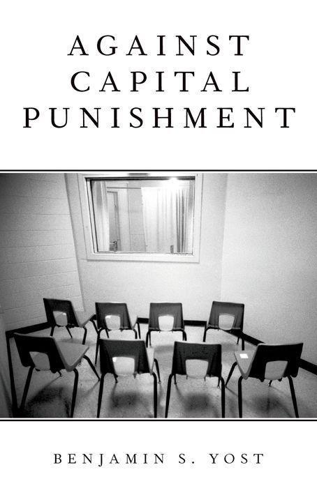 Книга Against Capital Punishment Benjamin S. Yost