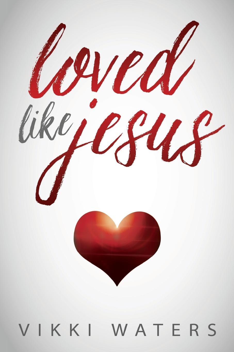 Knjiga Loved Like Jesus Vikki Waters