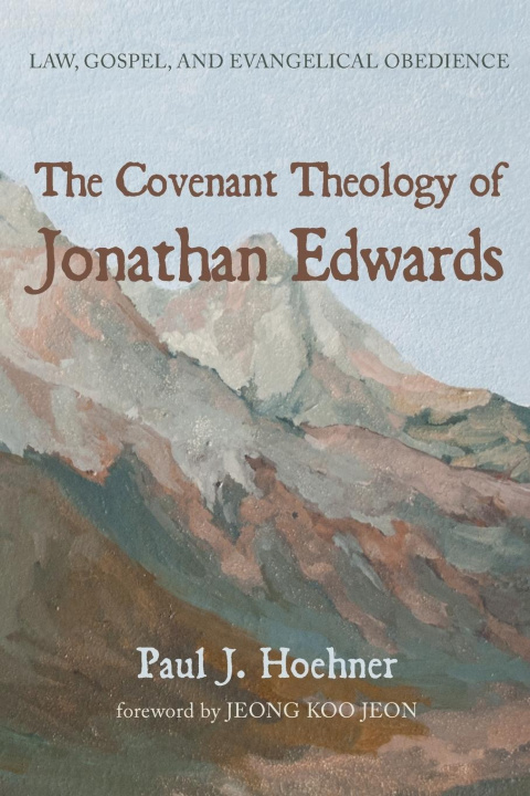 Kniha Covenant Theology of Jonathan Edwards Paul J. Hoehner