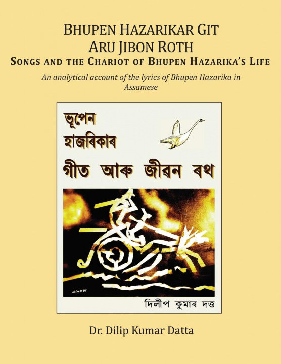 Könyv Bhupen Hazarikar Git Aru Jibon Rath Songs and the Chariot of Bhupen Hazarika's Life 