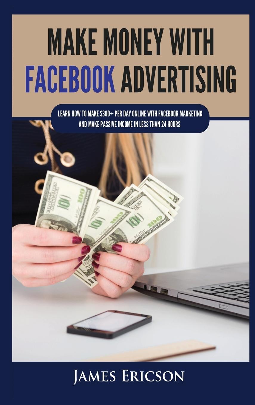 Книга Make Money with Facebook Advertising James Ericson