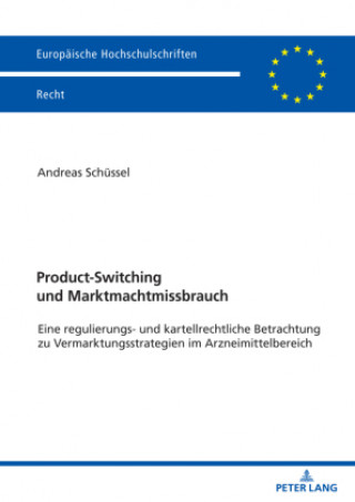 Carte Product-Switching und Marktmachtmissbrauch; Eine regulierungs- und kartellrechtliche Betrachtung zu Vermarktungsstrategien im Arzneimittelbereich 